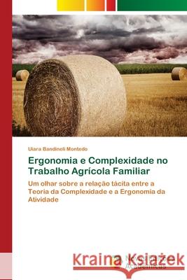 Ergonomia e Complexidade no Trabalho Agrícola Familiar Montedo, Uiara Bandineli 9786202400930 Novas Edicioes Academicas