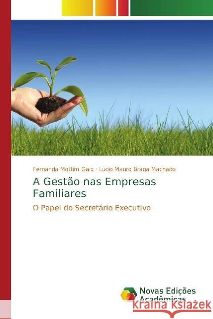 A Gestão nas Empresas Familiares : O Papel do Secretário Executivo Gaio, Fernanda Mottim; Machado, Lucio Mauro Braga 9786202400954 Novas Edicioes Academicas