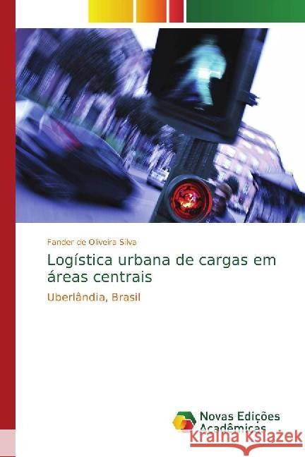 Logística urbana de cargas em áreas centrais : Uberlândia, Brasil de Oliveira Silva, Fander 9786202401531