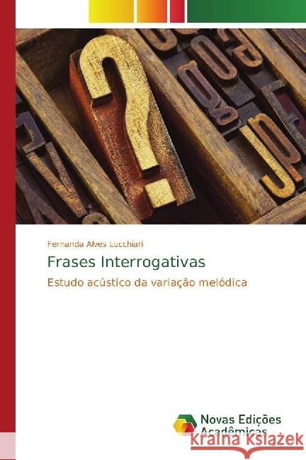 Frases Interrogativas : Estudo acústico da variação melódica Alves Lucchiari, Fernanda 9786202401579