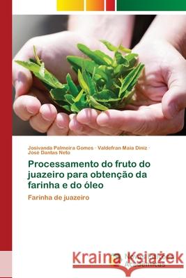 Processamento do fruto do juazeiro para obtenção da farinha e do óleo Palmeira Gomes, Josivanda 9786202401593 Novas Edicioes Academicas