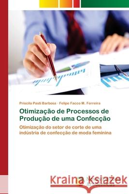 Otimização de Processos de Produção de uma Confecção Pasti Barbosa, Priscila 9786202401869