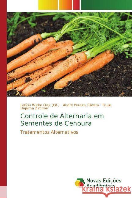 Controle de Alternaria em Sementes de Cenoura : Tratamentos Alternativos Oliveira, André Pereira; Zimmer, Paulo Dejalma 9786202402286 Novas Edicioes Academicas