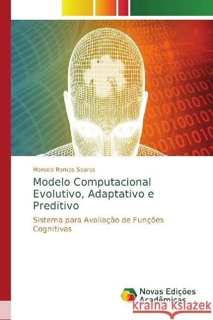 Modelo Computacional Evolutivo, Adaptativo e Preditivo : Sistema para Avaliação de Funções Cognitivas Ramos Soares, Marcelo 9786202402781