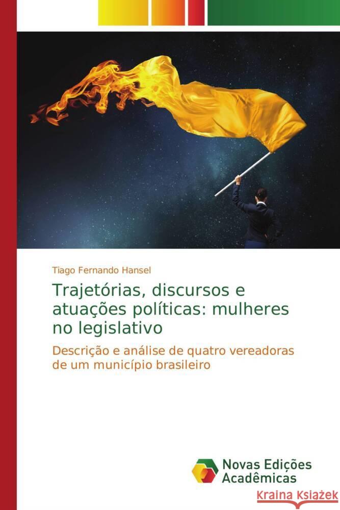 Trajetórias, discursos e atuações políticas: mulheres no legislativo Hansel, Tiago Fernando 9786202403030