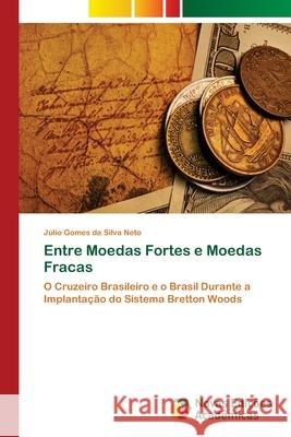 Entre Moedas Fortes e Moedas Fracas Silva Neto, Júlio Gomes Da 9786202403764