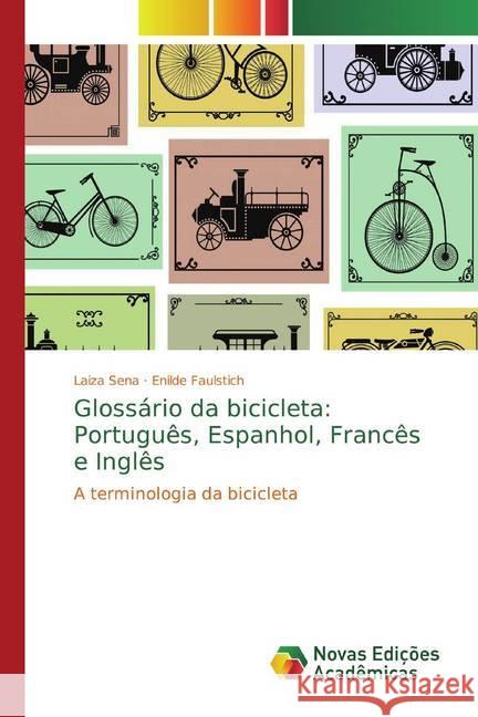 Glossário da bicicleta: Português, Espanhol, Francês e Inglês : A terminologia da bicicleta Sena, Laiza; Faulstich, Enilde 9786202403771