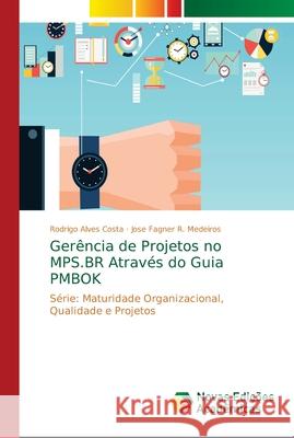 Gerência de Projetos no MPS.BR Através do Guia PMBOK Alves Costa, Rodrigo 9786202403825