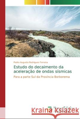 Estudo do decaimento da aceleração de ondas sísmicas Rodrigues Ferreira, Pedro Augusto 9786202403979 Novas Edicioes Academicas