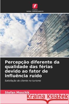 Percepção diferente da qualidade das férias devido ao fator de influência ruído Moschik, Stefan 9786202404020