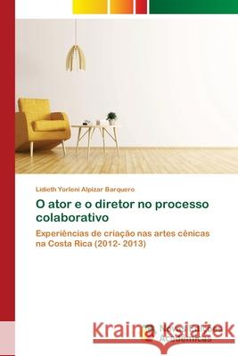 O ator e o diretor no processo colaborativo Alpízar Barquero, Lidieth Yorleni 9786202404204