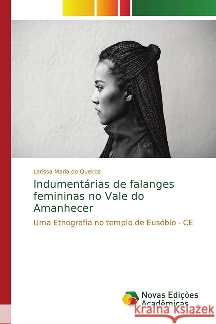 Indumentárias de falanges femininas no Vale do Amanhecer : Uma Etnografia no templo de Eusébio - CE Maria de Queiroz, Larissa 9786202404280