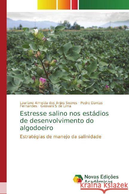 Estresse salino nos estádios de desenvolvimento do algodoeiro : Estratégias de manejo da salinidade Almeida dos Anjos Soares, Lauriane; Fernandes, Pedro Dantas; de Lima, Geovani S 9786202404310