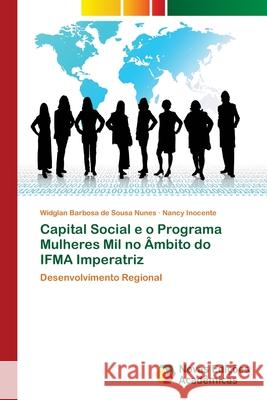 Capital Social e o Programa Mulheres Mil no Âmbito do IFMA Imperatriz Barbosa de Sousa Nunes, Widglan 9786202404334