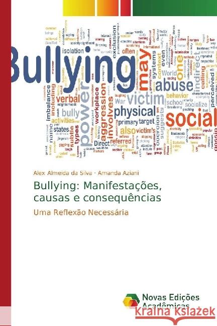 Bullying: Manifestações, causas e consequências : Uma Reflexão Necessária Almeida da Silva, Alex; Aziani, Amanda 9786202404709