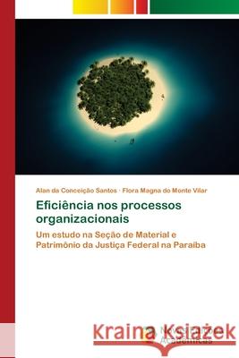 Eficiência nos processos organizacionais Santos, Alan Da Conceição 9786202404747