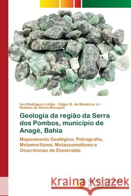 Geologia da região da Serra dos Pombos, município de Anagé, Bahia Rodrigues Lobão, Iuri 9786202405355 Novas Edicioes Academicas