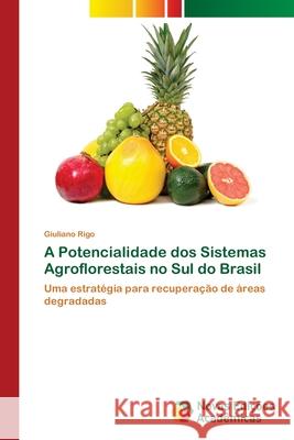 A Potencialidade dos Sistemas Agroflorestais no Sul do Brasil Giuliano Rigo 9786202405416