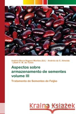 Aspectos sobre armazenamento de sementes volume III Bicca Noguez Martins, Andréa 9786202405508 Novas Edicioes Academicas