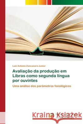 Avaliação da produção em Libras como segunda língua por ouvintes Zancanaro Junior, Luiz Antonio 9786202405621 Novas Edicioes Academicas