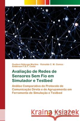 Avaliação de Redes de Sensores Sem Fio em Simulador e Testbed Nóbrega Martins, Gustavo 9786202405744 Novas Edicioes Academicas