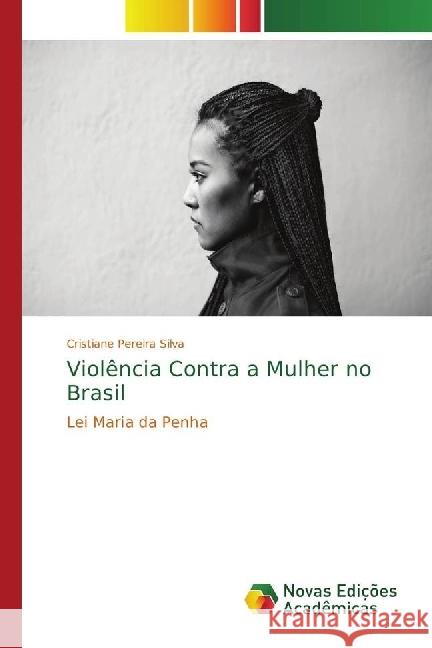 Violência Contra a Mulher no Brasil : Lei Maria da Penha Pereira Silva, Cristiane 9786202405836