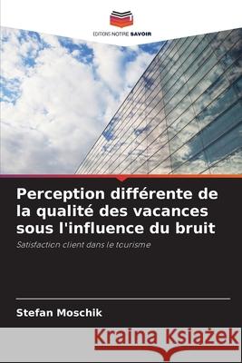 Perception différente de la qualité des vacances sous l'influence du bruit Moschik, Stefan 9786202405911