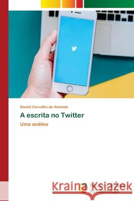 A escrita no Twitter Daniel Carvalho de Almeida 9786202406550