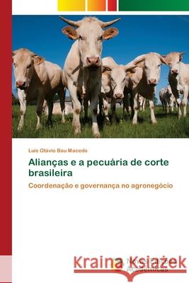 Alianças e a pecuária de corte brasileira Bau Macedo, Luís Otávio 9786202406932