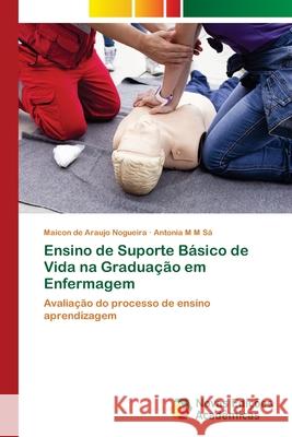 Ensino de Suporte Básico de Vida na Graduação em Enfermagem Nogueira, Maicon de Araujo 9786202406956