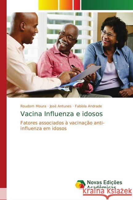 Vacina Influenza e idosos : Fatores associados à vacinação anti-influenza em idosos Moura, Roudom; Antunes, José; Andrade, Fabíola 9786202407007