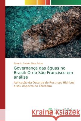Governança das águas no Brasil: O rio São Francisco em análise Alves Palma, Eduardo Gabriel 9786202407281