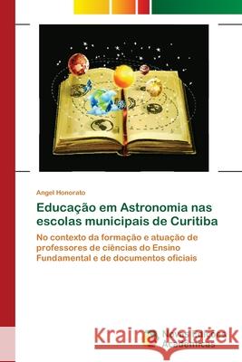 Educação em Astronomia nas escolas municipais de Curitiba Honorato, Angel 9786202407380 Novas Edicioes Academicas