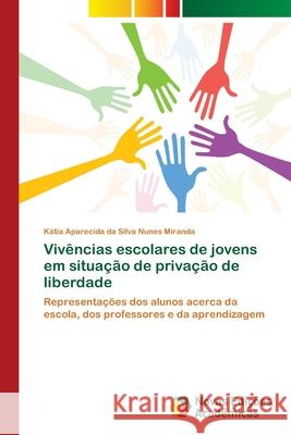 Vivências escolares de jovens em situação de privação de liberdade Da Silva Nunes Miranda, Kátia Aparecida 9786202407533
