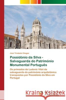 Possidónio da Silva - Salvaguarda do Património Monumental Português Trindade Chagas, José 9786202407595 Novas Edicioes Academicas