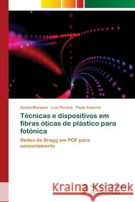 Técnicas e dispositivos em fibras óticas de plástico para fotónica Marques, Carlos 9786202407687 Novas Edicoes Academicas