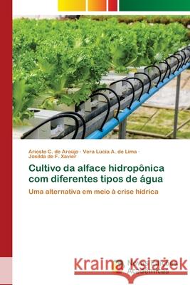 Cultivo da alface hidropônica com diferentes tipos de água Araújo, Ariosto C. de 9786202407830 Novas Edicioes Academicas
