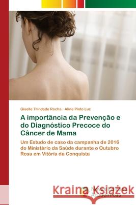 A importância da Prevenção e do Diagnóstico Precoce do Câncer de Mama Trindade Rocha, Giselle 9786202407847 Novas Edicioes Academicas