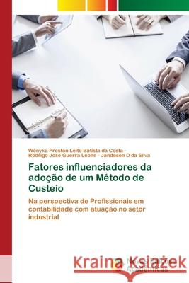 Fatores influenciadores da adoção de um Método de Custeio Preston Leite Batista Da Costa, Wênyka 9786202407991