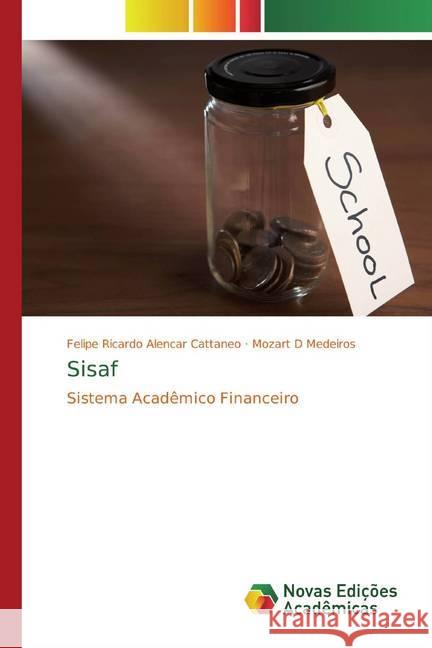 Sisaf : Sistema Acadêmico Financeiro Alencar Cattaneo, Felipe Ricardo; D Medeiros, Mozart 9786202408097 Novas Edicioes Academicas