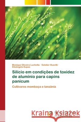 Silício em condições de toxidez de alumínio para capins panicum Oliveira Luchetta, Monique 9786202408318