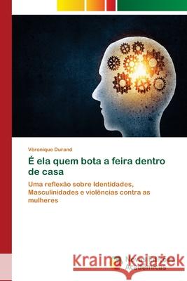 É ela quem bota a feira dentro de casa Durand, Véronique 9786202408486 Novas Edicioes Academicas