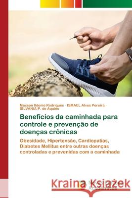 Benefícios da caminhada para controle e prevenção de doenças crônicas Ildenio Rodrigues, Maxson 9786202408875 Novas Edicioes Academicas