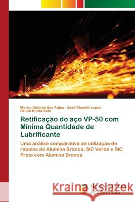 Retificação do aço VP-50 com Mínima Quantidade de Lubrificante Dos Anjos, Marco Antonio 9786202408967 Novas Edicioes Academicas