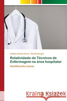 Rotatividade de Técnicos de Enfermagem na área hospitalar Ibrahim Peron, Suellen 9786202409025 Novas Edicioes Academicas