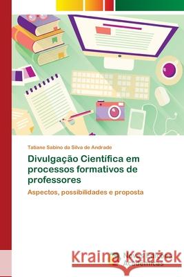 Divulgação Científica em processos formativos de professores Sabino Da Silva de Andrade, Tatiane 9786202409278 Novas Edicioes Academicas