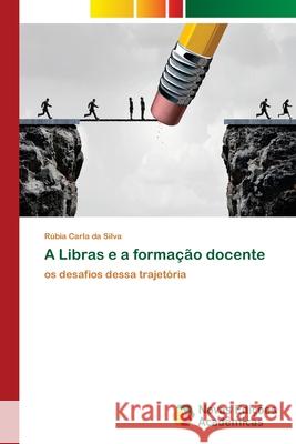 A Libras e a formação docente Silva, Rúbia Carla Da 9786202409650