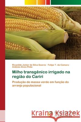 Milho transgênico irrigado na região do Cariri Da Silva Soares, Rivanildo Júnior 9786202409681 Novas Edicioes Academicas