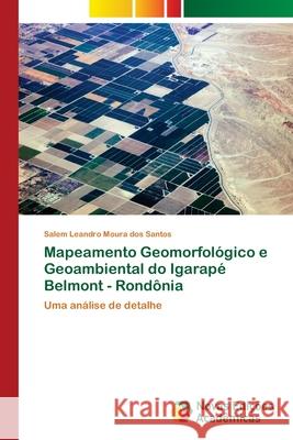 Mapeamento Geomorfológico e Geoambiental do Igarapé Belmont - Rondônia Moura Dos Santos, Salem Leandro 9786202409841