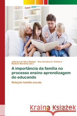 A importância da família no processo ensino aprendizagem do educando Da Silva Batista, Jullyane 9786202409872 Novas Edicioes Academicas